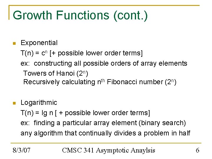 Growth Functions (cont. ) Exponential T(n) = cn [+ possible lower order terms] ex: