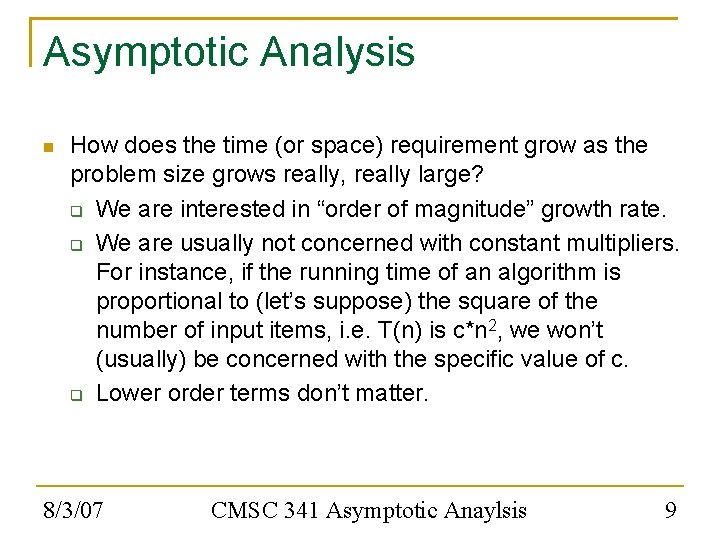 Asymptotic Analysis How does the time (or space) requirement grow as the problem size