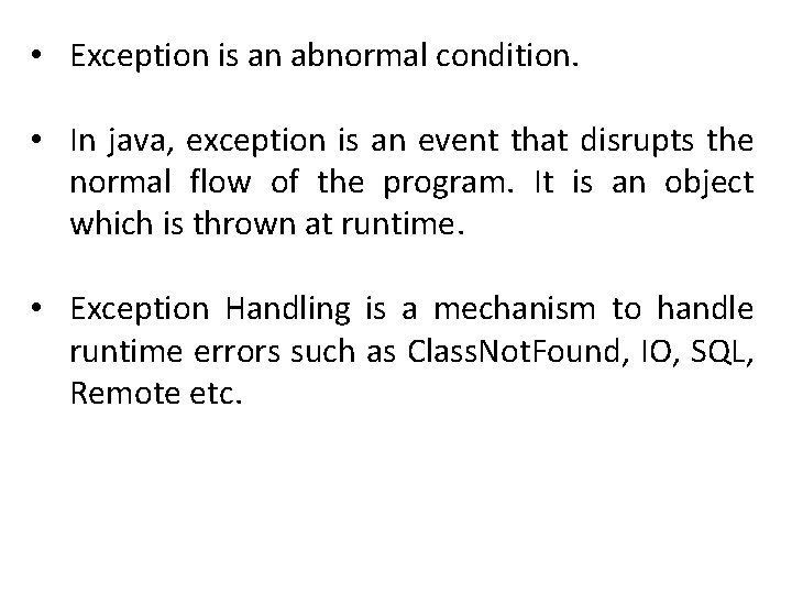  • Exception is an abnormal condition. • In java, exception is an event