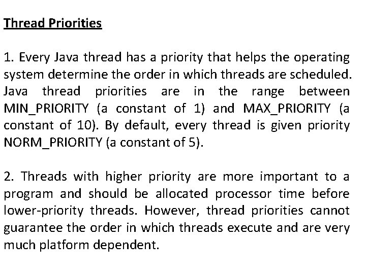 Thread Priorities 1. Every Java thread has a priority that helps the operating system