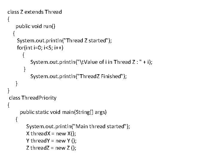 class Z extends Thread { public void run() { System. out. println("Thread Z started");