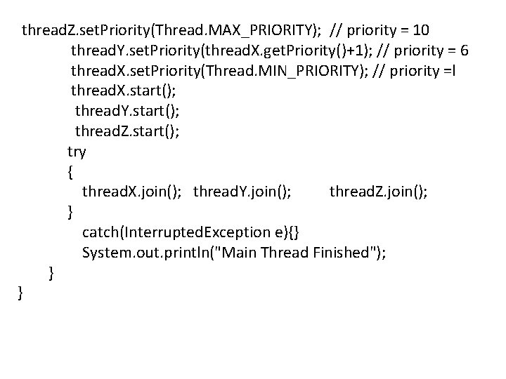  thread. Z. set. Priority(Thread. MAX_PRIORITY); // priority = 10 thread. Y. set. Priority(thread.