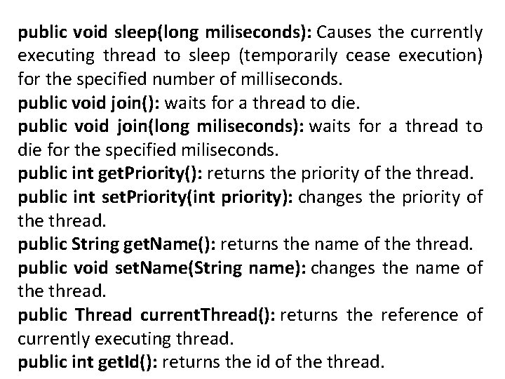 public void sleep(long miliseconds): Causes the currently executing thread to sleep (temporarily cease execution)