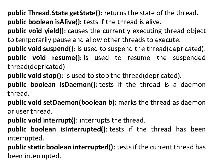 public Thread. State get. State(): returns the state of the thread. public boolean is.