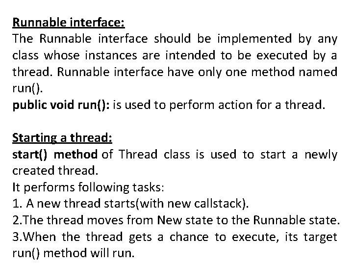 Runnable interface: The Runnable interface should be implemented by any class whose instances are
