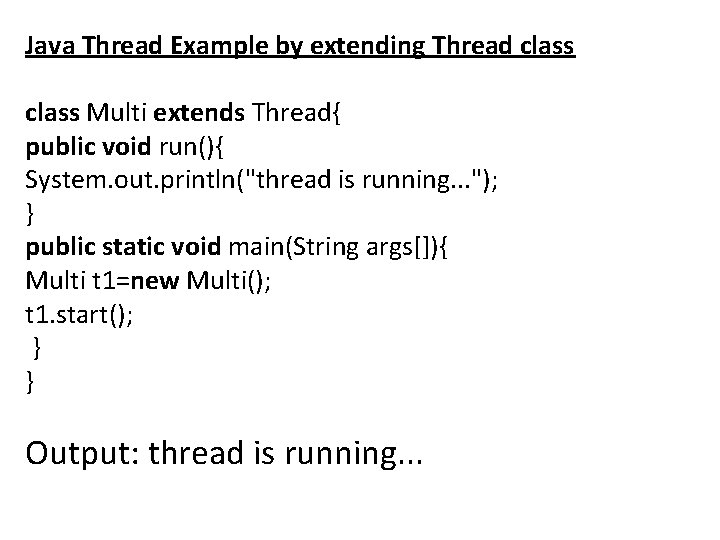Java Thread Example by extending Thread class Multi extends Thread{ public void run(){ System.