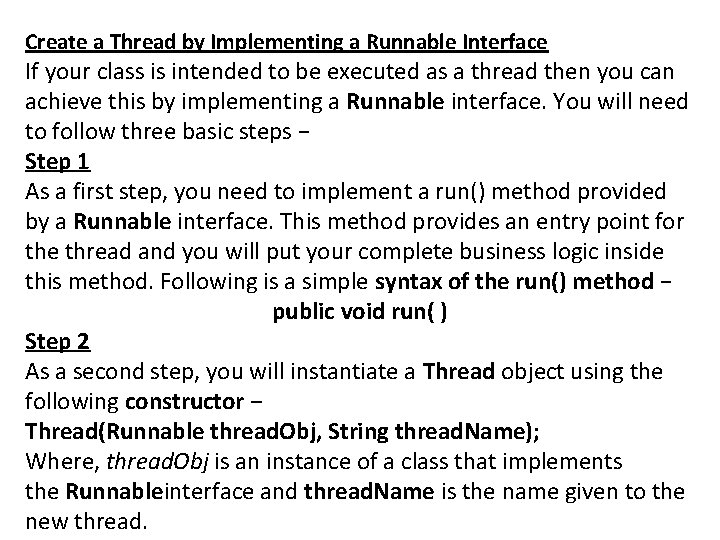 Create a Thread by Implementing a Runnable Interface If your class is intended to