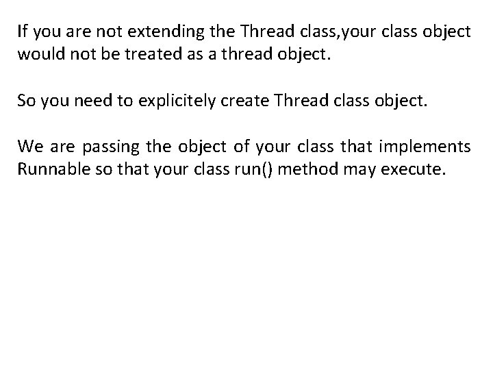 If you are not extending the Thread class, your class object would not be