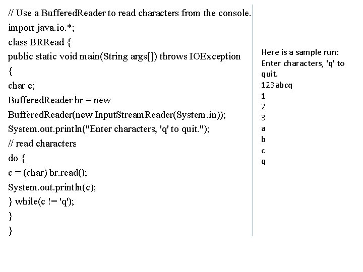 // Use a Buffered. Reader to read characters from the console. import java. io.