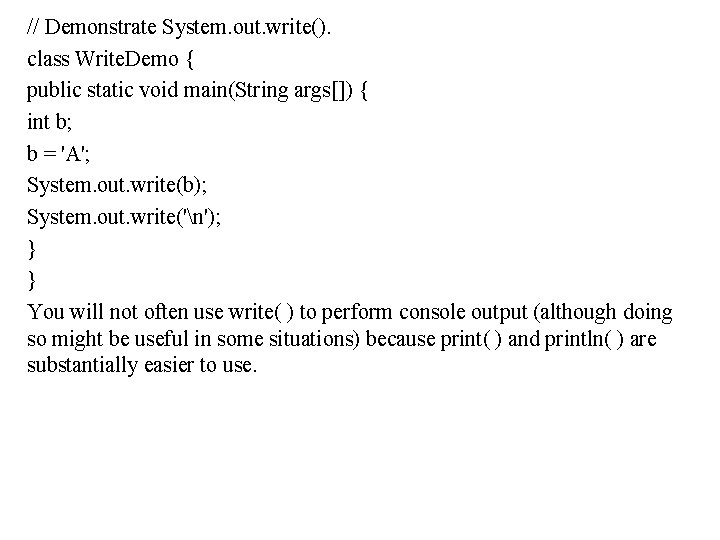 // Demonstrate System. out. write(). class Write. Demo { public static void main(String args[])