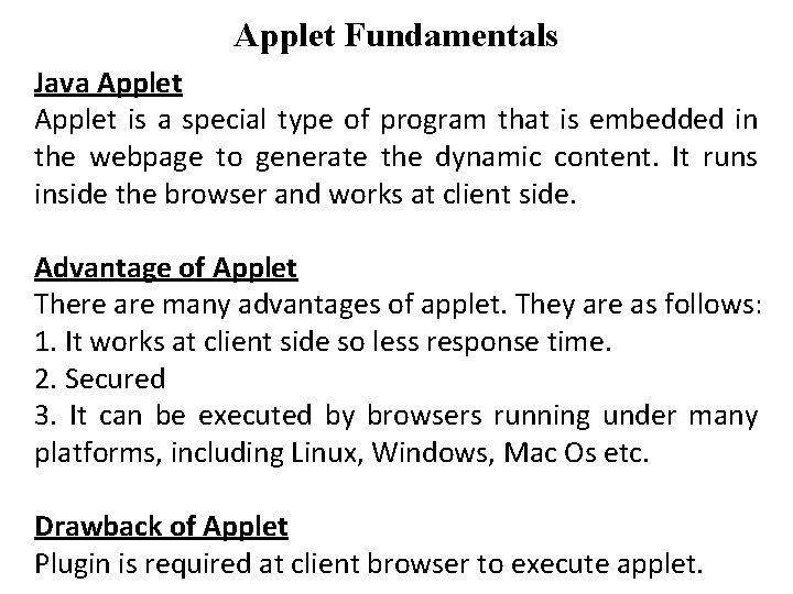 Applet Fundamentals Java Applet is a special type of program that is embedded in