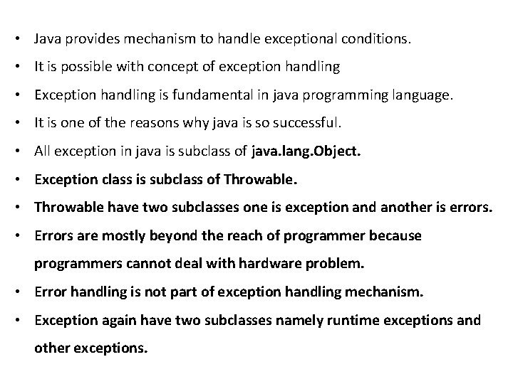  • Java provides mechanism to handle exceptional conditions. • It is possible with