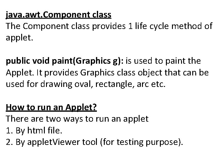 java. awt. Component class The Component class provides 1 life cycle method of applet.