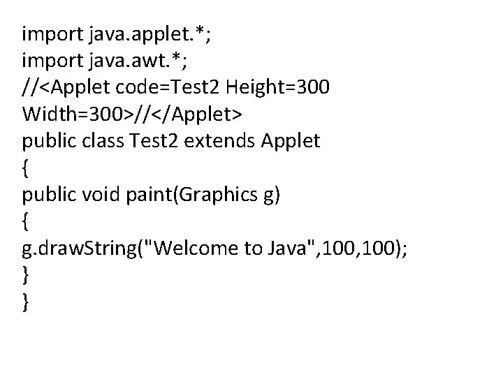 import java. applet. *; import java. awt. *; //<Applet code=Test 2 Height=300 Width=300>//</Applet> public