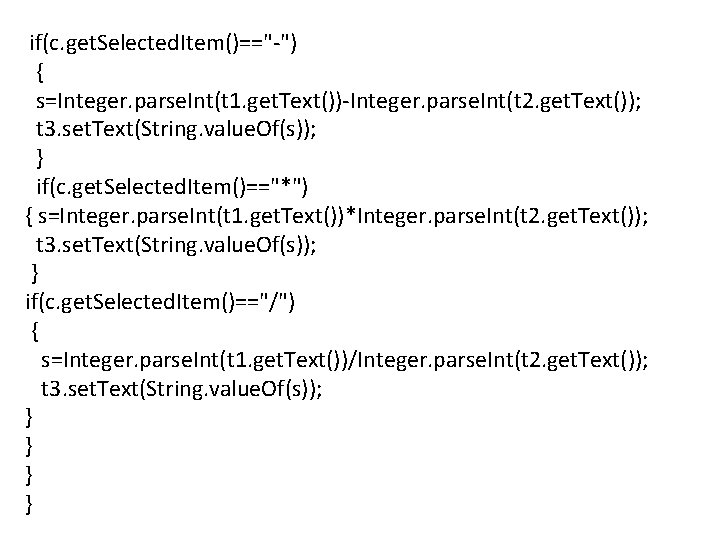  if(c. get. Selected. Item()=="-") { s=Integer. parse. Int(t 1. get. Text())-Integer. parse. Int(t