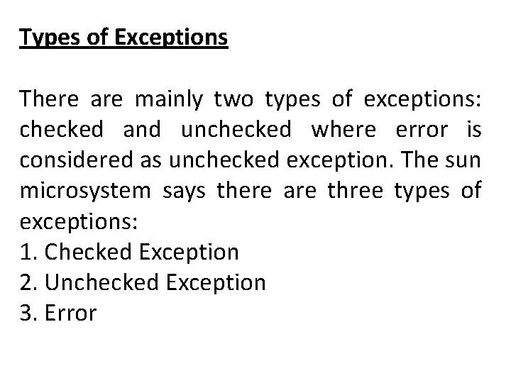 Types of Exceptions There are mainly two types of exceptions: checked and unchecked where