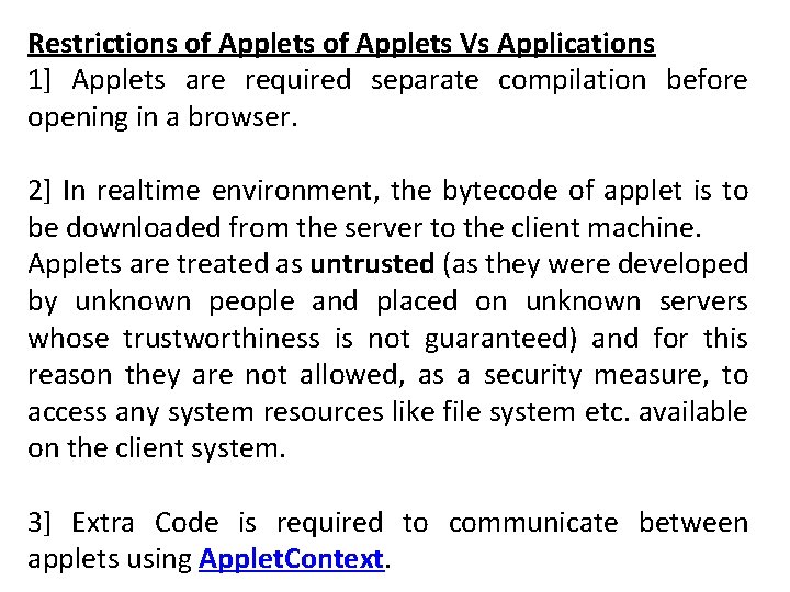 Restrictions of Applets Vs Applications 1] Applets are required separate compilation before opening in