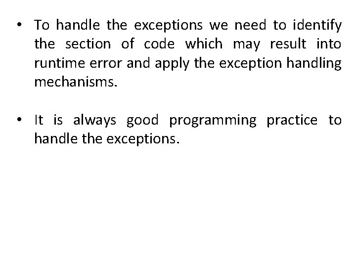  • To handle the exceptions we need to identify the section of code