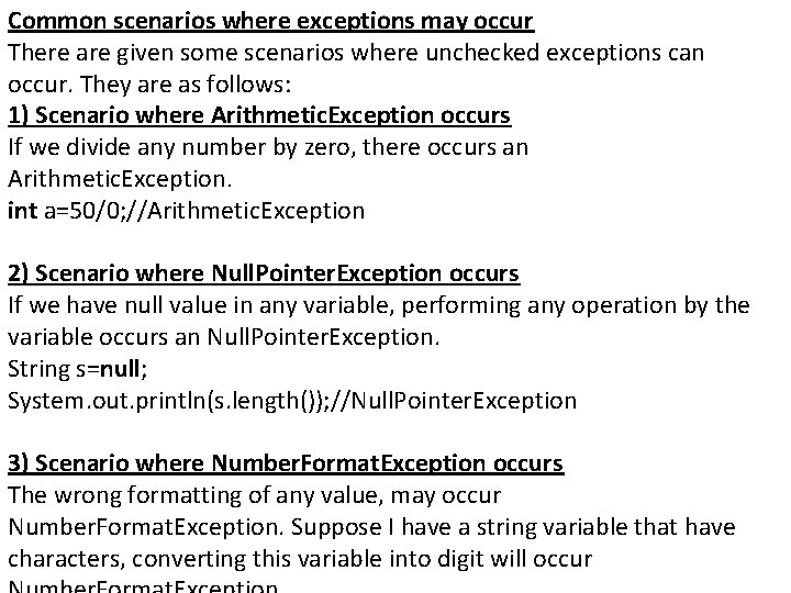 Common scenarios where exceptions may occur There are given some scenarios where unchecked exceptions