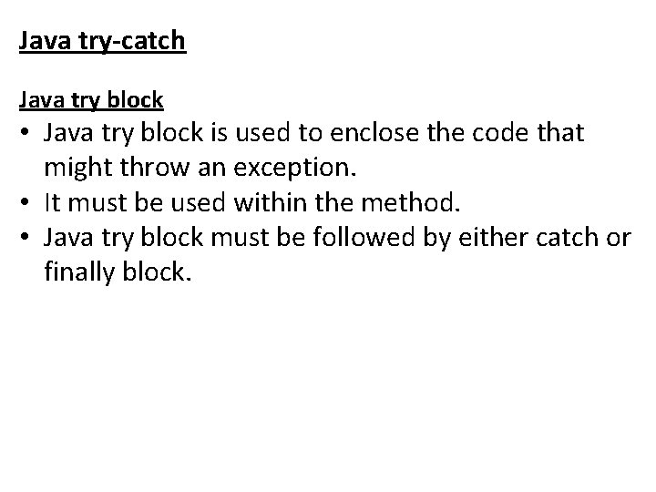 Java try-catch Java try block • Java try block is used to enclose the