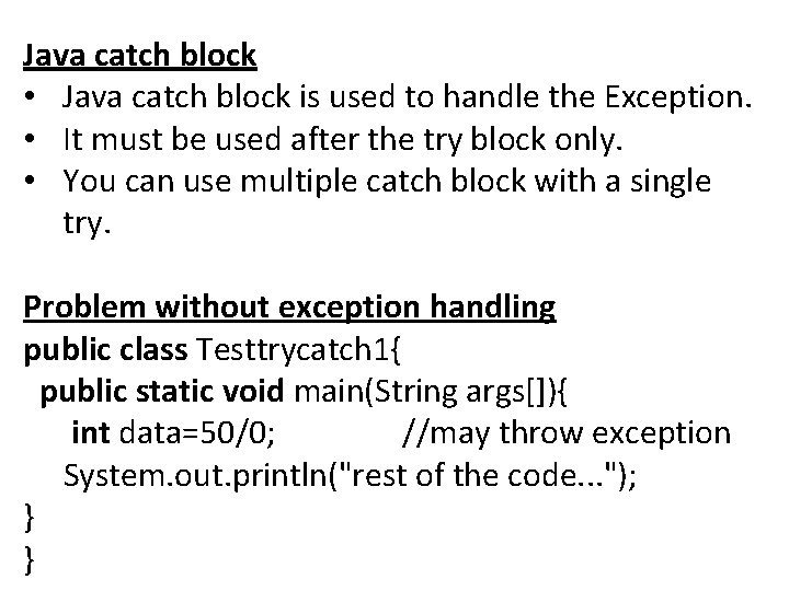 Java catch block • Java catch block is used to handle the Exception. •