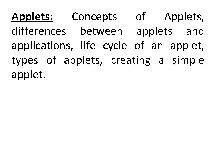 Applets: Concepts of Applets, differences between applets and applications, life cycle of an applet,