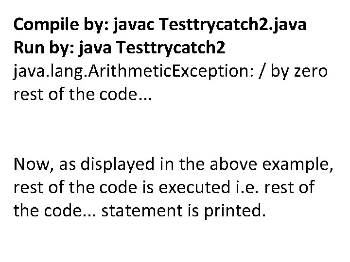 Compile by: javac Testtrycatch 2. java Run by: java Testtrycatch 2 java. lang. Arithmetic.