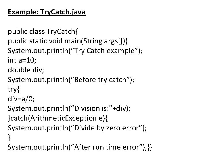 Example: Try. Catch. java public class Try. Catch{ public static void main(String args[]){ System.