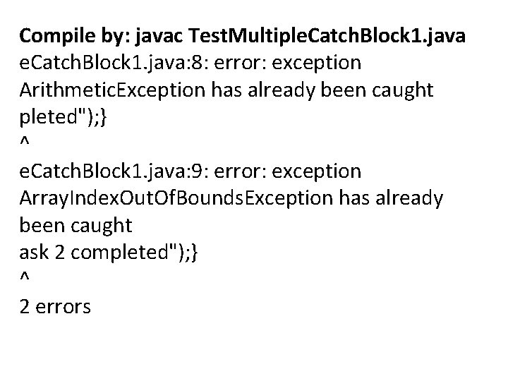 Compile by: javac Test. Multiple. Catch. Block 1. java: 8: error: exception Arithmetic. Exception