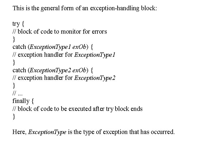 This is the general form of an exception-handling block: try { // block of