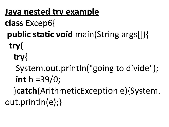 Java nested try example class Excep 6{ public static void main(String args[]){ try{ System.