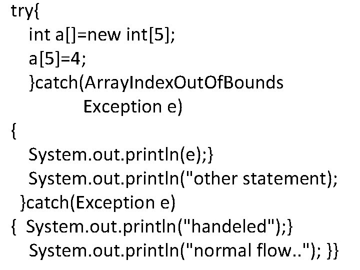 try{ int a[]=new int[5]; a[5]=4; }catch(Array. Index. Out. Of. Bounds Exception e) { System.