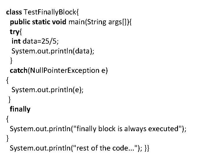 class Test. Finally. Block{ public static void main(String args[]){ try{ int data=25/5; System. out.