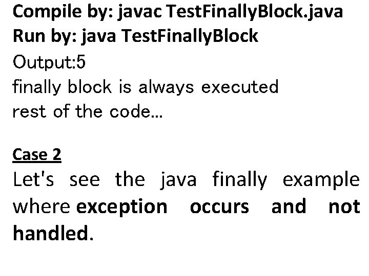 Compile by: javac Test. Finally. Block. java Run by: java Test. Finally. Block Output: