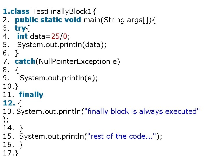 1. class Test. Finally. Block 1{ 2. public static void main(String args[]){ 3. try{