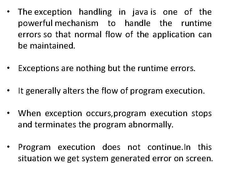  • The exception handling in java is one of the powerful mechanism to