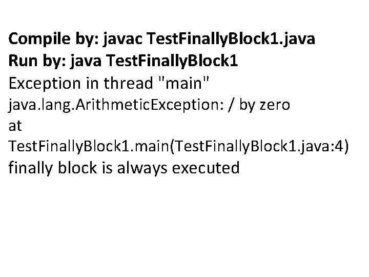 Compile by: javac Test. Finally. Block 1. java Run by: java Test. Finally. Block