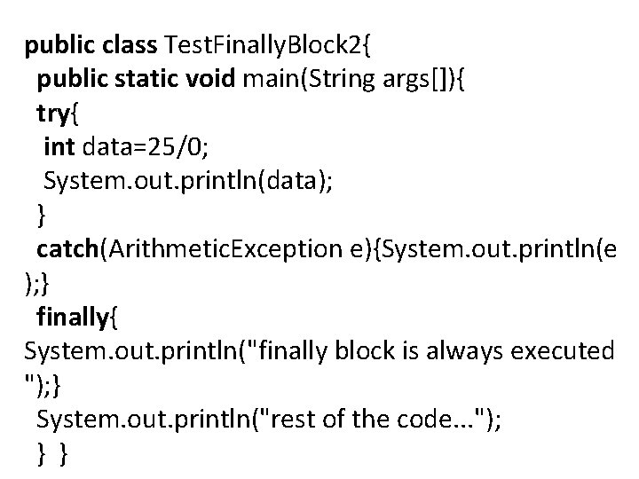 public class Test. Finally. Block 2{ public static void main(String args[]){ try{ int data=25/0;
