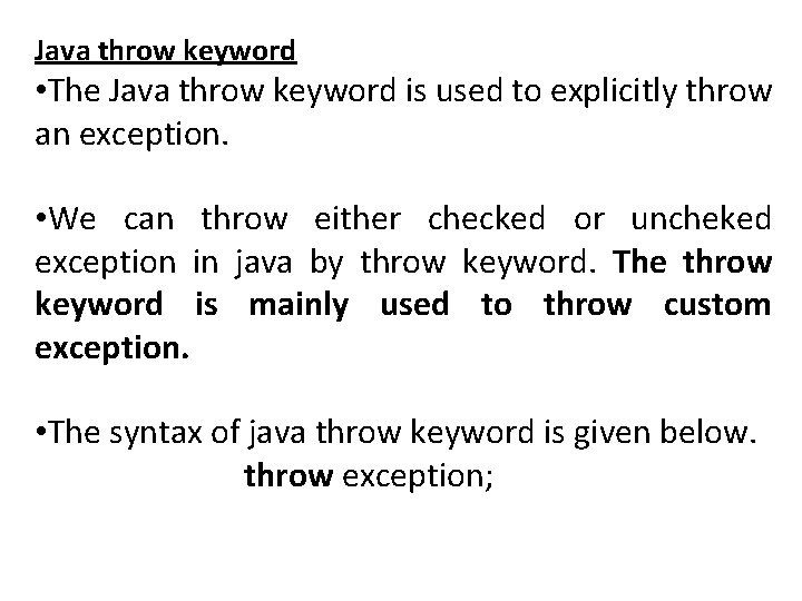 Java throw keyword • The Java throw keyword is used to explicitly throw an