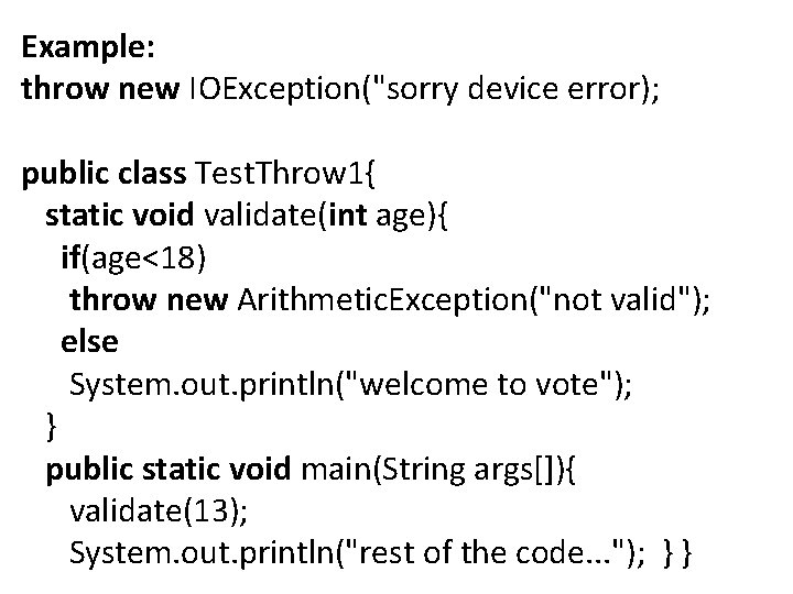 Example: throw new IOException("sorry device error); public class Test. Throw 1{ static void validate(int