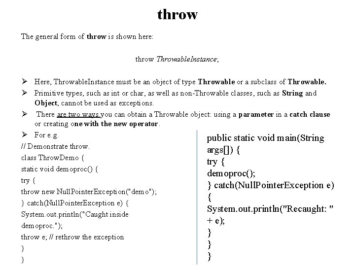 throw The general form of throw is shown here: throw Throwable. Instance; Ø Here,