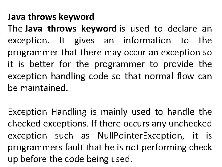 Java throws keyword The Java throws keyword is used to declare an exception. It