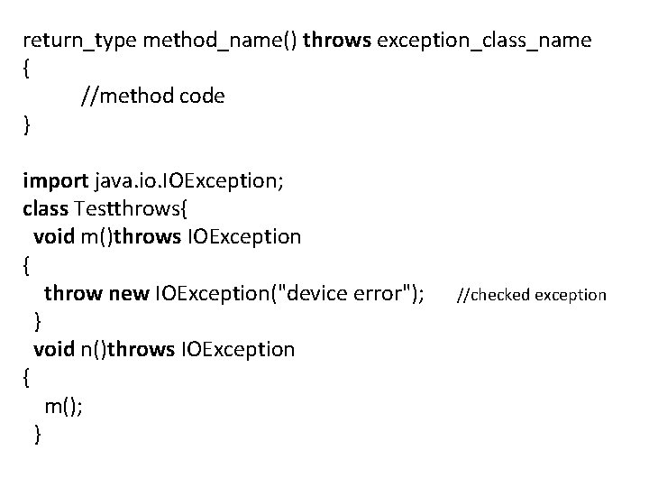 return_type method_name() throws exception_class_name { //method code } import java. io. IOException; class Testthrows{