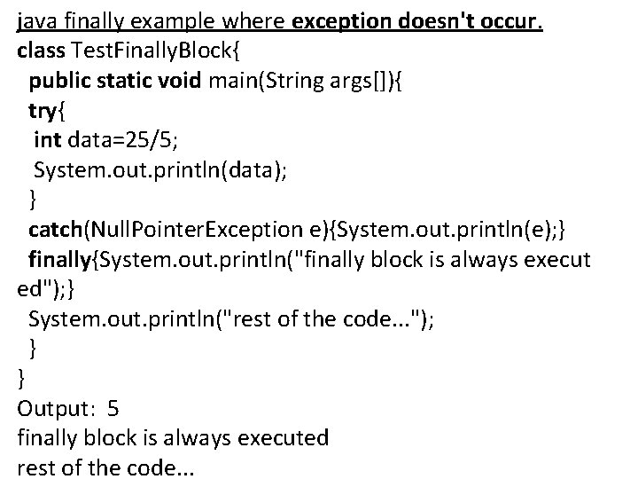 java finally example where exception doesn't occur. class Test. Finally. Block{ public static void