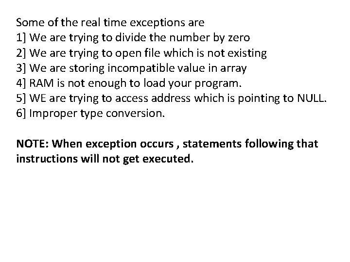 Some of the real time exceptions are 1] We are trying to divide the