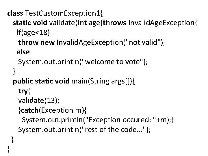 class Test. Custom. Exception 1{ static void validate(int age)throws Invalid. Age. Exception{ if(age<18) throw