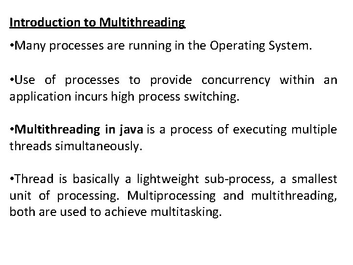 Introduction to Multithreading • Many processes are running in the Operating System. • Use