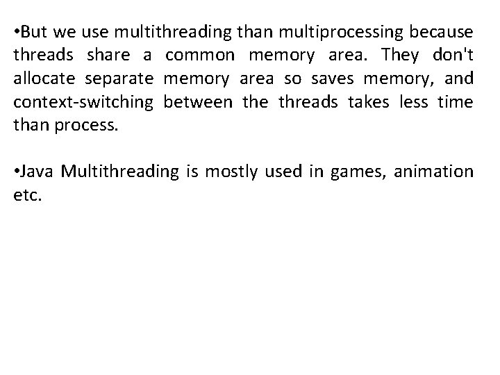  • But we use multithreading than multiprocessing because threads share a common memory