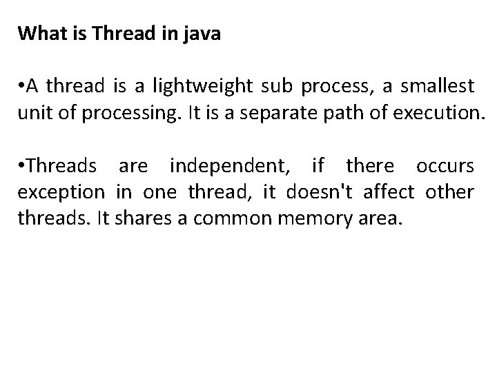 What is Thread in java • A thread is a lightweight sub process, a