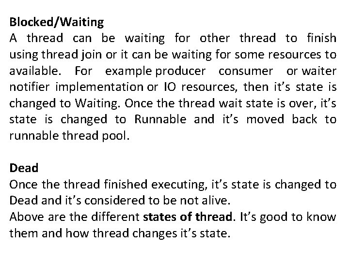 Blocked/Waiting A thread can be waiting for other thread to finish using thread join